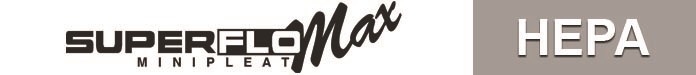 SuperFlo Max Mini Pleat HEPA 99.97%